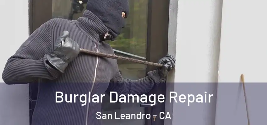  Burglar Damage Repair San Leandro - CA