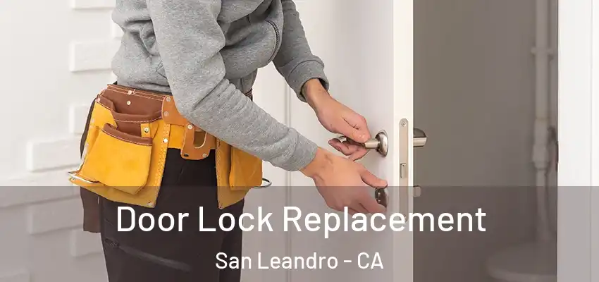  Door Lock Replacement San Leandro - CA