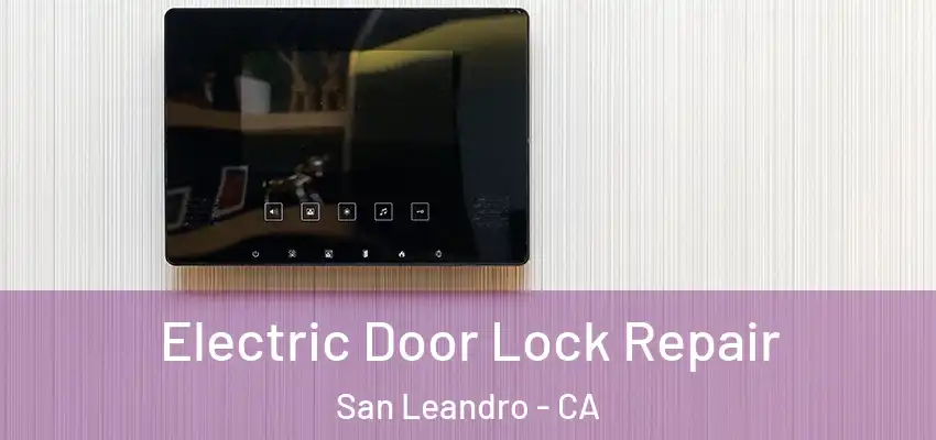 Electric Door Lock Repair San Leandro - CA