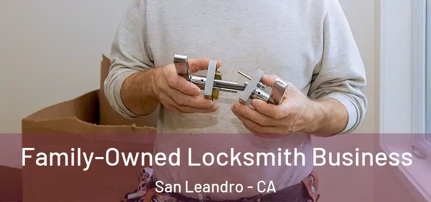  Family-Owned Locksmith Business San Leandro - CA