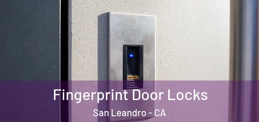 Fingerprint Door Locks San Leandro - CA