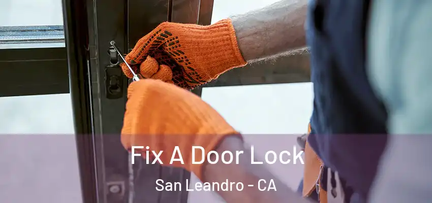 Fix A Door Lock San Leandro - CA