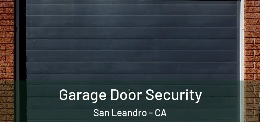 Garage Door Security San Leandro - CA