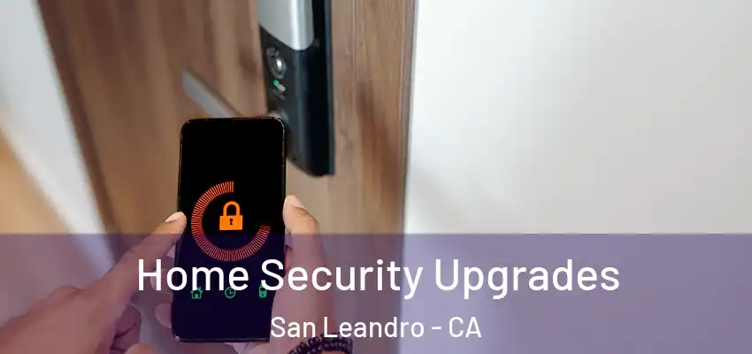  Home Security Upgrades San Leandro - CA