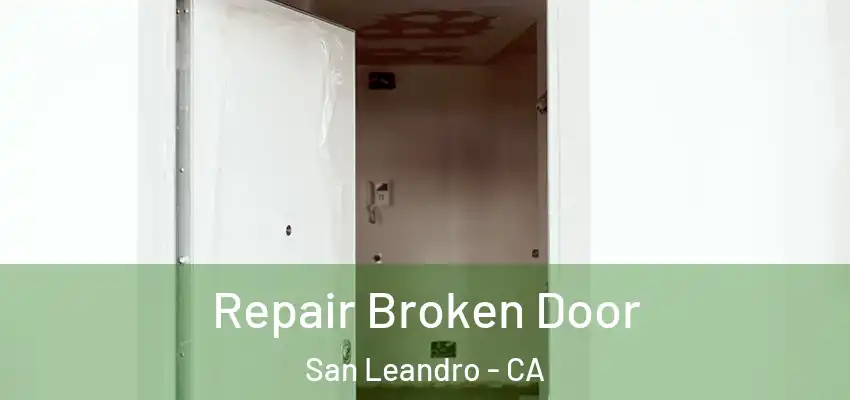  Repair Broken Door San Leandro - CA